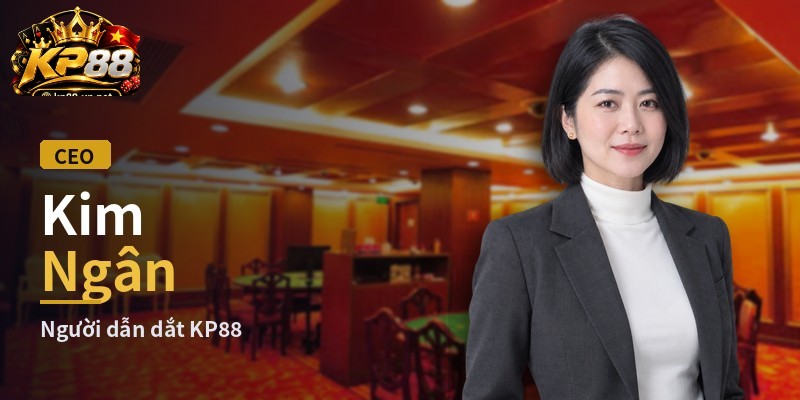 CEO Kim Ngân - Người dẫn dắt KP88