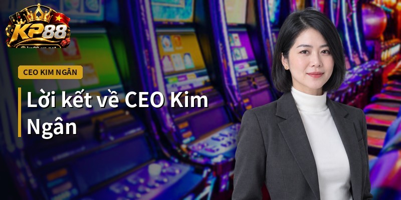 Lời kết về CEO Kim Ngân