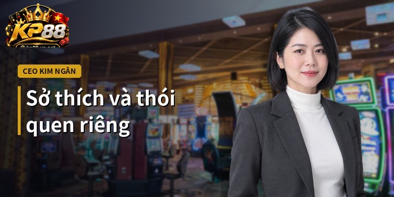 Sở thích và thói quen riêng