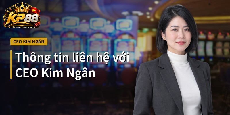 Thông tin liên hệ với CEO Kim Ngân